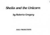 book cover of Sheila and the unicorn by Gregory/Roberta