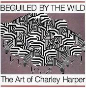 book cover of Beguiled by the Wild: The Art of Charley Harper by Charley Harper