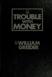book cover of Trouble With Money by William Greider