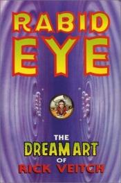 book cover of The Dream Art Of Rick Veitch Volume 1: Rabid Eye by Rick Veitch