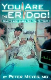 book cover of You are the ER Doc! True-to Life Cases for You to Treat by Peter Meyer