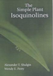 book cover of The Simple Plant Isoquinolines by Alexander Shulgin