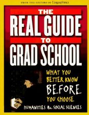 book cover of The Real Guide to Grad School: What You Better Know Before You Choose Humanities & Social Sciences by The Editors of Lingua Franca