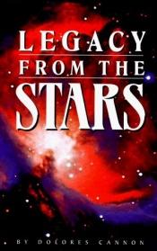 book cover of Legacy from the stars by Dolores Cannon