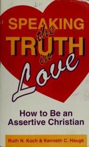 book cover of Speaking the truth in love by Kenneth C. Haugk, Ph.D.