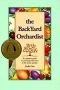 The Backyard Orchardist: Complete Guide to Growing Fruit Trees in the Home Garden