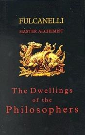 book cover of The dwellings of the philosophers = Les demeures philosophales : et le symbolisme hermétique dans ses rapports avec l'a by Fulcanelli