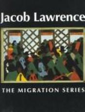 book cover of Jacob Lawrence : the migration series by Jacob Lawrence