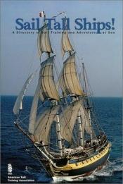 book cover of Sail Tall Ships: A Directory of Sail Training and Adventure at Sea by American Sail Training Association