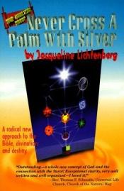 book cover of Never Cross a Palm With Silver (The Bible Tarot Series) by Jacqueline Lichtenberg