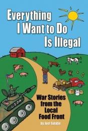 book cover of Everything I want to do is illegal by Joel Salatin