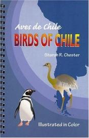 book cover of Birds of Chile by Sharon R. Chester