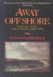 book cover of Away off shore : Nantucket Island and its people, 1602-1890 by Nathaniel Philbrick