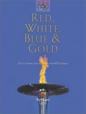 book cover of Red, white, blue & gold : the U.S. Olympic team at the games of the XXVII Olympiad by 