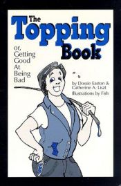 book cover of The topping book; or, getting good at being bad by Dossie Easton