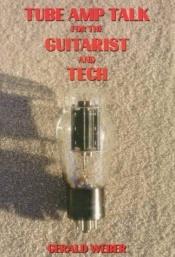 book cover of Tube Amp Talk for the Guitarist and Tech by Gerald Weber