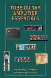 book cover of Tube Guitar Amplifier Essentials (Book) by Gerald Weber