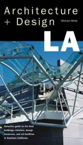 book cover of Architecture design LA : selective guide to the best buildings, interiors, design resources, and arts facilities in Southern California by Michael Webb