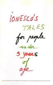 book cover of Ionesco's Tales for People Under 3 Years of Age: A Play with Music and Songs by Эжен Ионеско
