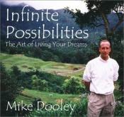 book cover of Infinite Possibilities: The Art of Living Your Dreams by Mike Dooley