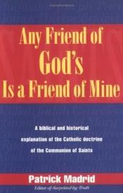 book cover of Any Friend of God's Is a Friend of Mine by Patrick Madrid