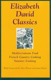 book cover of Elizabeth David Classics: 'Mediterranean Food', 'French Country Cooking' and 'Summer Cooking' by Elizabeth David