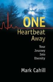 book cover of One Heartbeat Away: Your Journey Into Eternity (Signed By Author) by Mark Cahill
