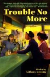 book cover of Trouble No More by Anthony Grooms