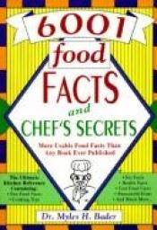 book cover of 6001 Food Facts and Chef's Secrets by Myles Bader