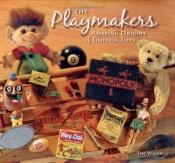 book cover of The playmakers : amazing origins of timeless toys by Tim Walsh