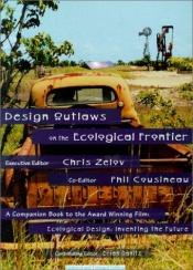 book cover of Design Outlaws on the Ecological Frontier by Chris Zelov