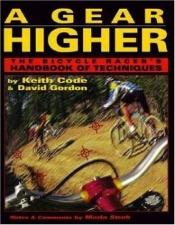 book cover of Gear Higher: The Bicycle Racer's Handbook of Techniques by Keith Code