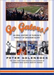 book cover of Go Gators!: An Oral History of Florida's Pursuit of Gridiron Glory by Peter Golenbock