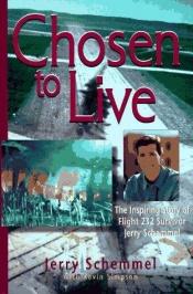 book cover of "Chosen to Live": The Inspiring Story of Flight 232 Survivor Jerry Schemmel by Jerry H. Schemmel