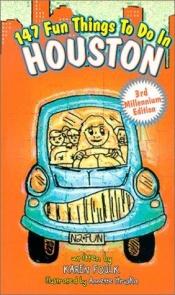 book cover of 147 Fun Things to Do in Houston by Karen Foulk