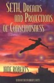 book cover of Seth: Dreams and Projections of Consciou by Jane Roberts