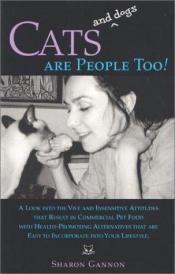 book cover of Cats and Dogs Are People Too! by Sharon Gannon