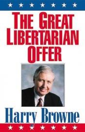 book cover of The Great Libertarian Offer by Harry Browne