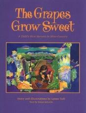 book cover of The Grapes Grow Sweet: A Child's First Harvest in Wine Country by Llynne Tuft