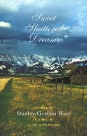 book cover of Sweet Shattered Dreams by Stanley Gordon West