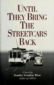book cover of Until they bring the streetcars back by Stanley Gordon West