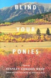 book cover of Blind your ponies by Stanley Gordon West