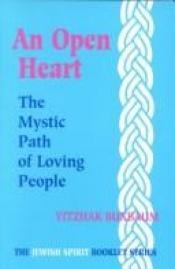 book cover of An Open Heart: The Mystic Path of Loving People (The Jewish Spirit Booklet Series, 2) by Yitzhak Buxbaum