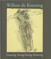 book cover of Willem de Kooning : Drawing Seeing by Klaus Kertess