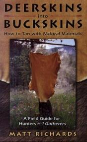 book cover of Deerskins into Buckskins How to Tan with Natural Materials by Matt Richards