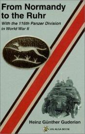 book cover of From Normandy To The Rhur. 116th Panzer Division by Heincs Guderians
