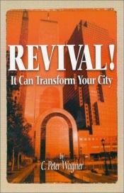 book cover of Revival! It Can Transform Your City (City Transformation) by C. Peter Wagner