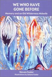 book cover of We Who Have Gone Before: Memory and an Old Wilderness Midwife by Steven Foster