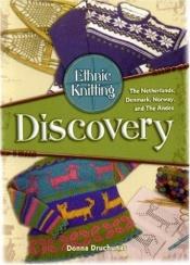 book cover of Ethnic knitting discovery : the Netherlands, Denmark, Norway, and the Andes by Donna Druchunas