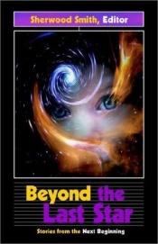 book cover of Beyond the Last Star: Stories from the Next Beginning by Sherwood Smith